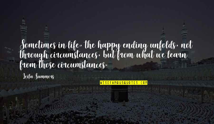 Learn From Lessons Quotes By Leila Summers: Sometimes in life, the happy ending unfolds, not Learn From Lessons Quotes By Leila Summers: Sometimes in life, the happy ending unfolds, not