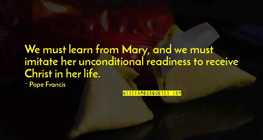Learn From Life Quotes By Pope Francis: We must learn from Mary, and we must