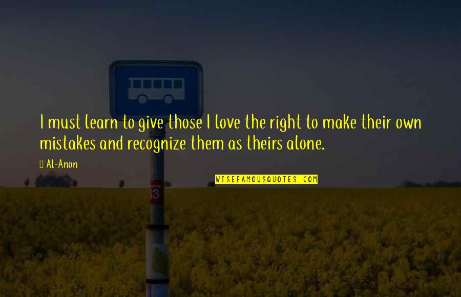 Learn From Mistakes Love Quotes By Al-Anon: I must learn to give those I love