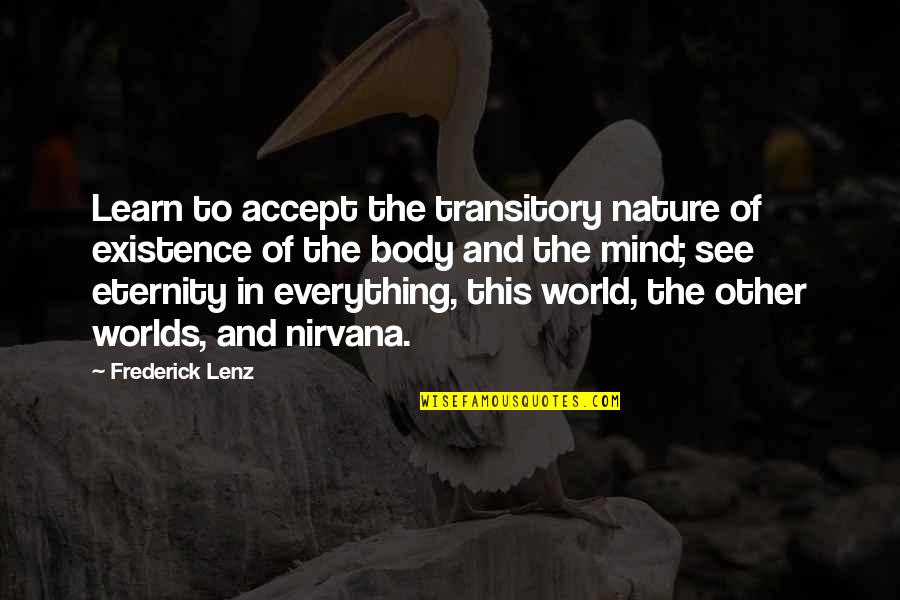 Learn From Nature Quotes By Frederick Lenz: Learn to accept the transitory nature of existence
