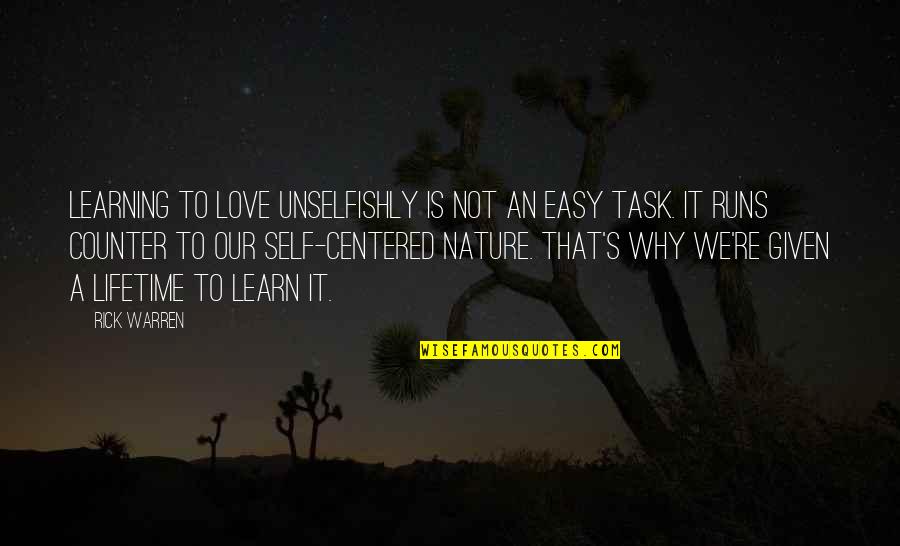 Learn From Nature Quotes By Rick Warren: Learning to love unselfishly is not an easy