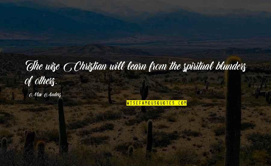 Learn From Others Quotes By Max Anders: The wise Christian will learn from the spiritual