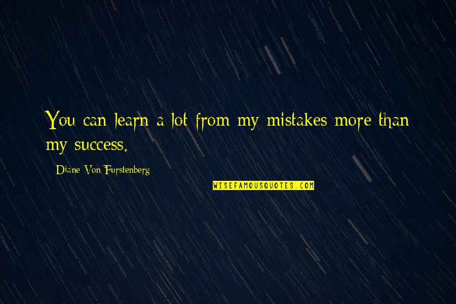 Learn From Our Mistakes Quotes By Diane Von Furstenberg: You can learn a lot from my mistakes