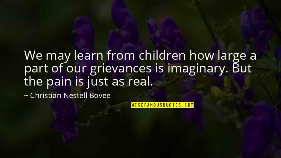 Learn From Pain Quotes By Christian Nestell Bovee: We may learn from children how large a