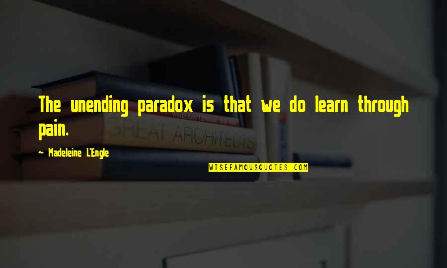 Learn From Pain Quotes By Madeleine L'Engle: The unending paradox is that we do learn