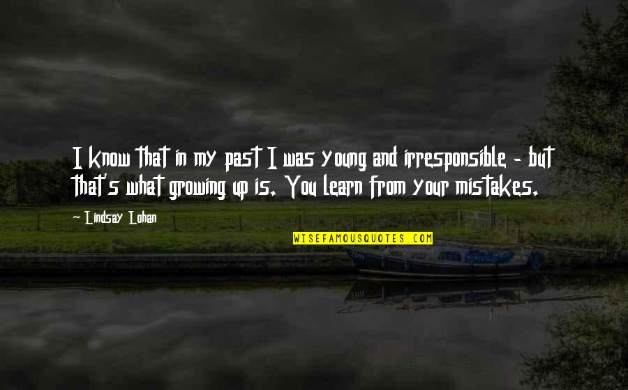 Learn From Past Mistakes Quotes By Lindsay Lohan: I know that in my past I was