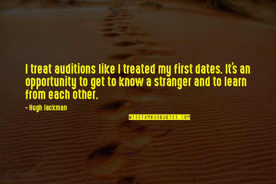 Learn From Quotes By Hugh Jackman: I treat auditions like I treated my first