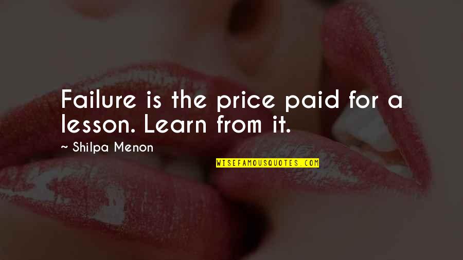 Learn From Success And Failure Quotes By Shilpa Menon: Failure is the price paid for a lesson. Learn From Success And Failure Quotes By Shilpa Menon: Failure is the price paid for a lesson.