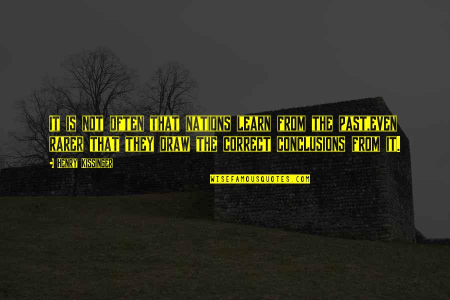 Learn From The Past History Quotes By Henry Kissinger: It is not often that nations learn from