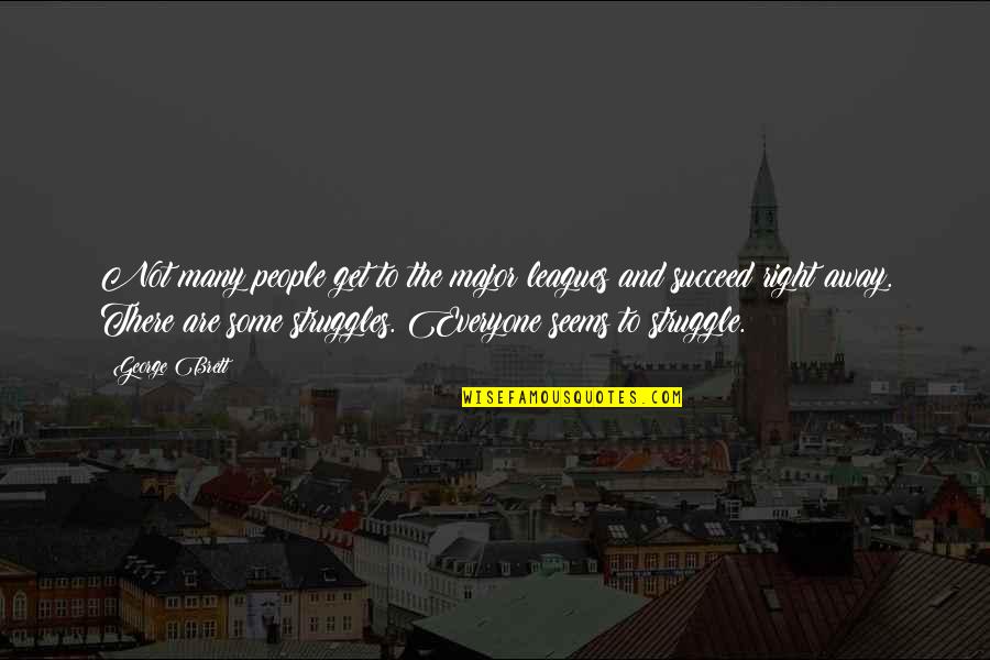 Learn From The Past Live In The Present Plan For The Future Quote Quotes By George Brett: Not many people get to the major leagues Learn From The Past Live In The Present Plan For The Future Quote Quotes By George Brett: Not many people get to the major leagues