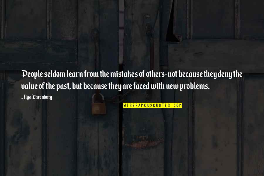 Learn From The Past Quotes By Ilya Ehrenburg: People seldom learn from the mistakes of others-not