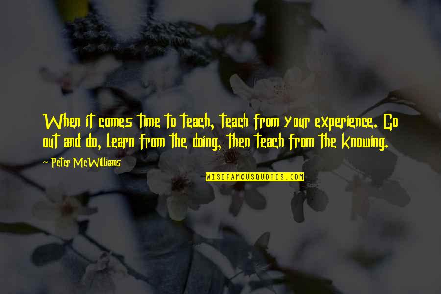 Learn From Your Experience Quotes By Peter McWilliams: When it comes time to teach, teach from Learn From Your Experience Quotes By Peter McWilliams: When it comes time to teach, teach from