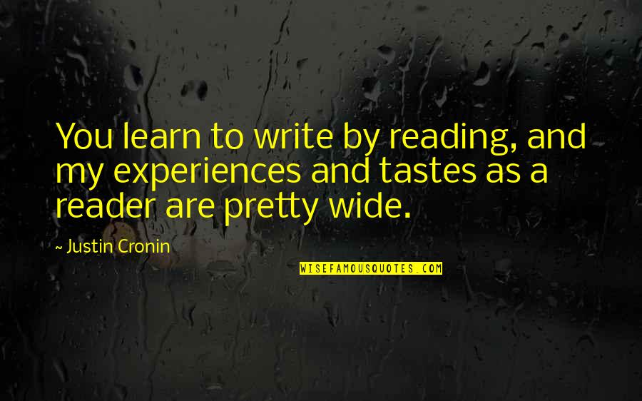 Learn From Your Experiences Quotes By Justin Cronin: You learn to write by reading, and my Learn From Your Experiences Quotes By Justin Cronin: You learn to write by reading, and my
