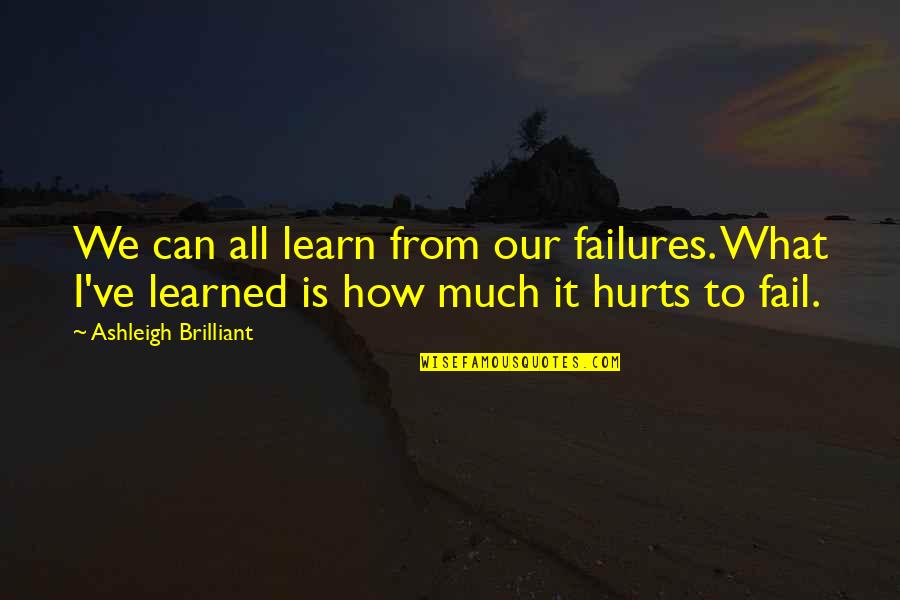 Learn From Your Failures Quotes By Ashleigh Brilliant: We can all learn from our failures. What