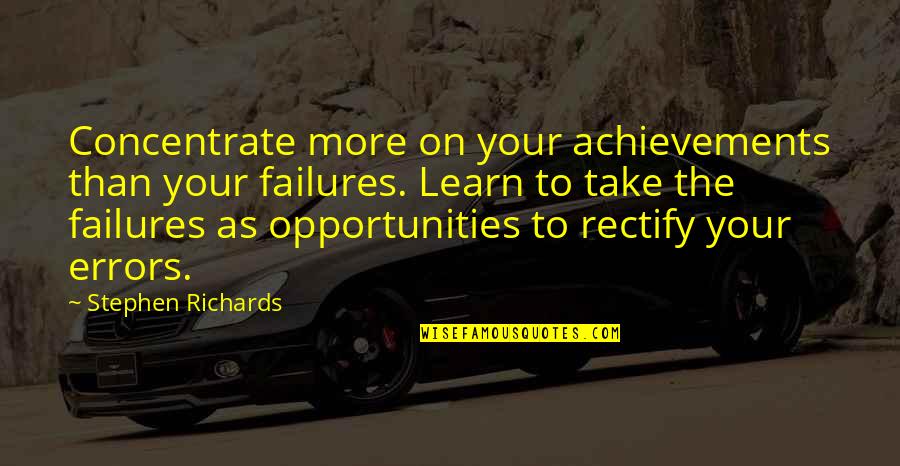 Learn From Your Failures Quotes By Stephen Richards: Concentrate more on your achievements than your failures.