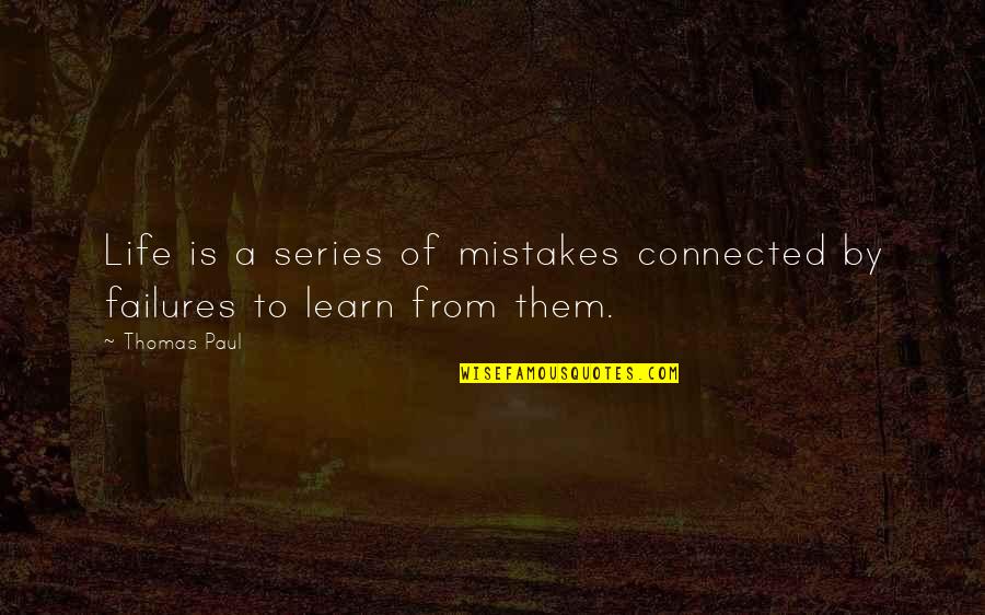 Learn From Your Failures Quotes By Thomas Paul: Life is a series of mistakes connected by
