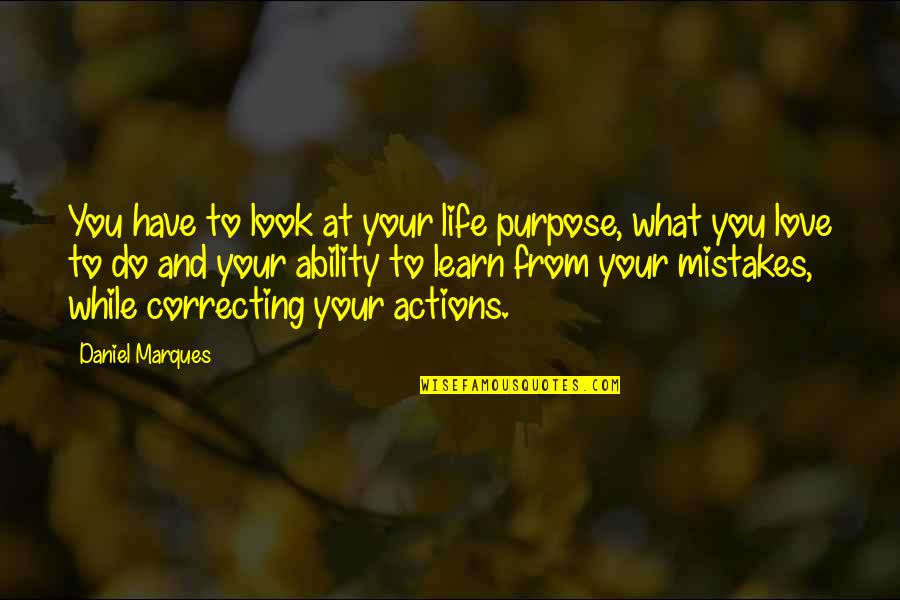 Learn From Your Mistakes Love Quotes By Daniel Marques: You have to look at your life purpose,