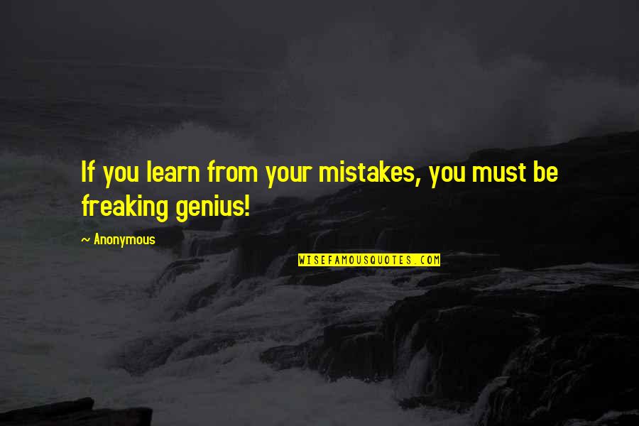 Learn From Your Mistakes Quotes By Anonymous: If you learn from your mistakes, you must