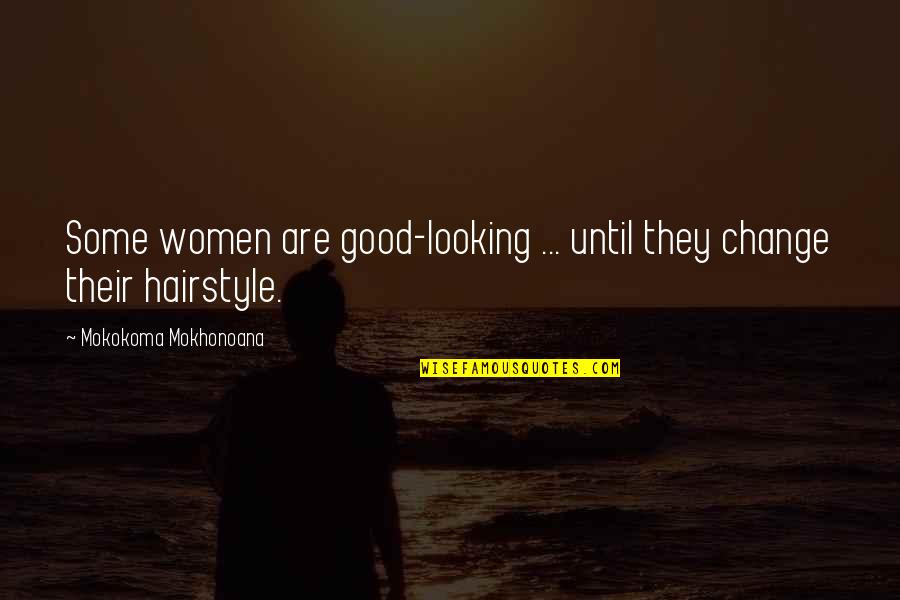Learn From Your Past Relationship Quotes By Mokokoma Mokhonoana: Some women are good-looking ... until they change Learn From Your Past Relationship Quotes By Mokokoma Mokhonoana: Some women are good-looking ... until they change