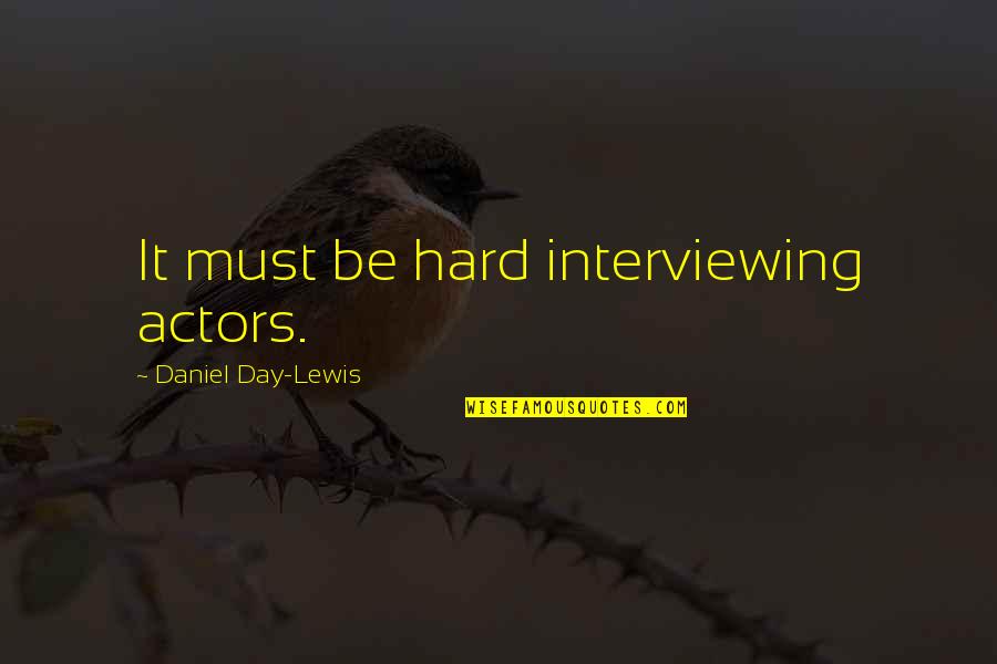 Learn Greek Quotes By Daniel Day-Lewis: It must be hard interviewing actors.