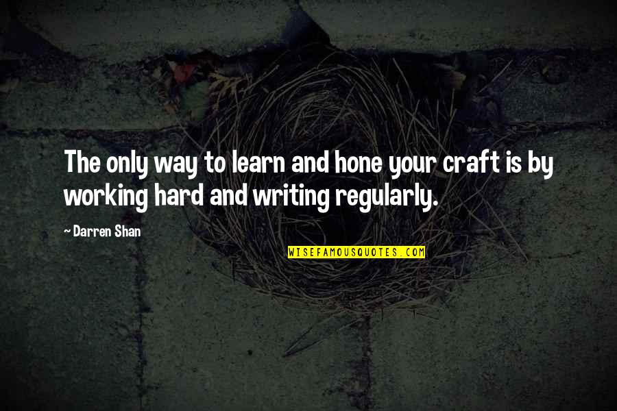 Learn Hard Way Quotes By Darren Shan: The only way to learn and hone your