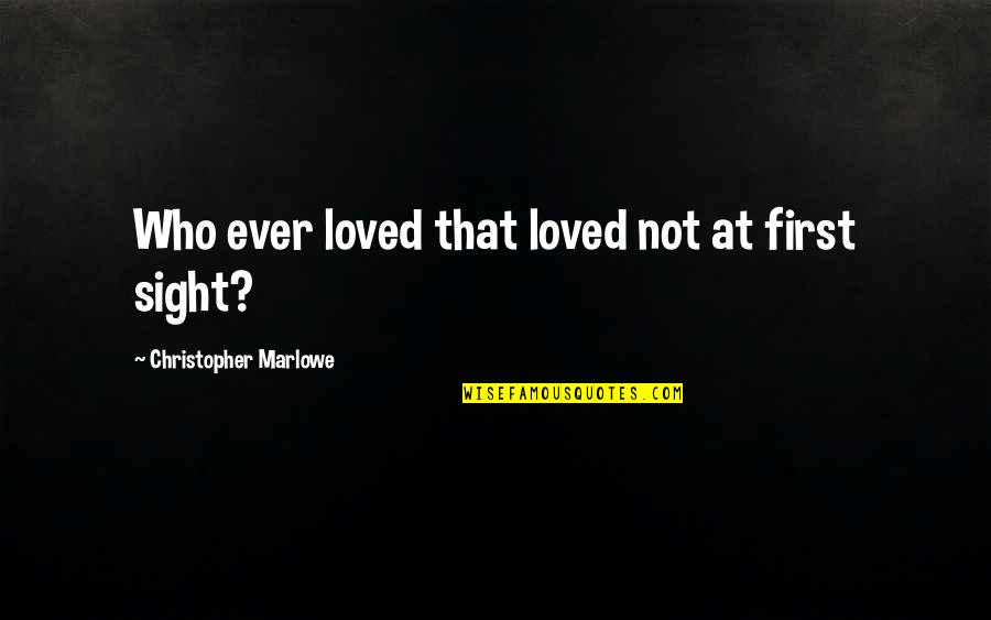 Learn How To Treat A Lady Quotes By Christopher Marlowe: Who ever loved that loved not at first