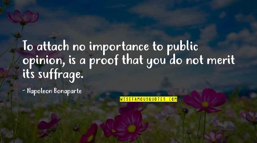 Learn How To Treat A Lady Quotes By Napoleon Bonaparte: To attach no importance to public opinion, is