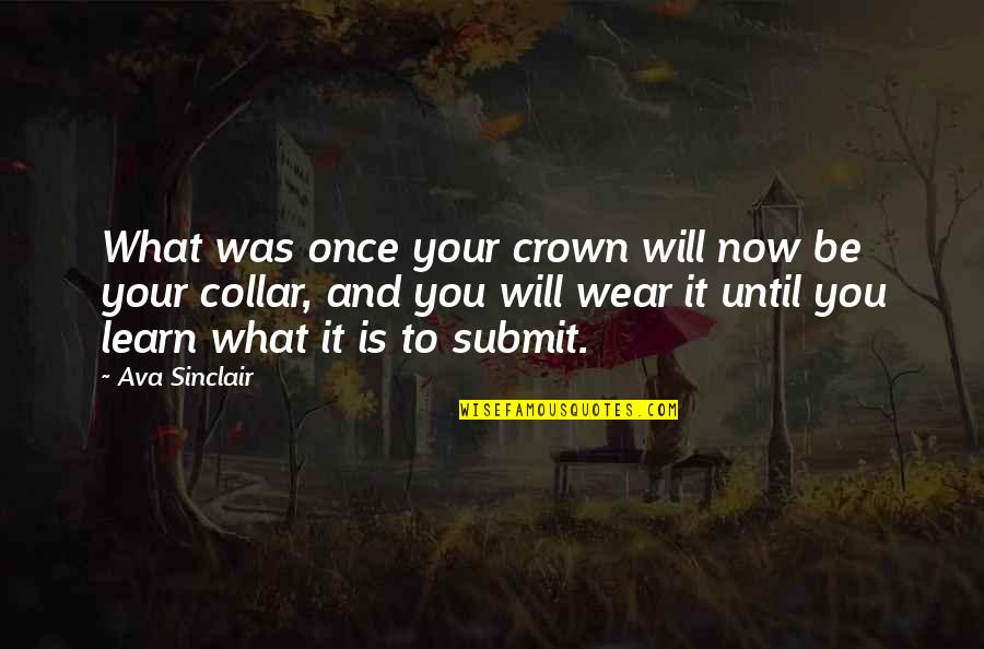 Learn Learn Quotes By Ava Sinclair: What was once your crown will now be Learn Learn Quotes By Ava Sinclair: What was once your crown will now be