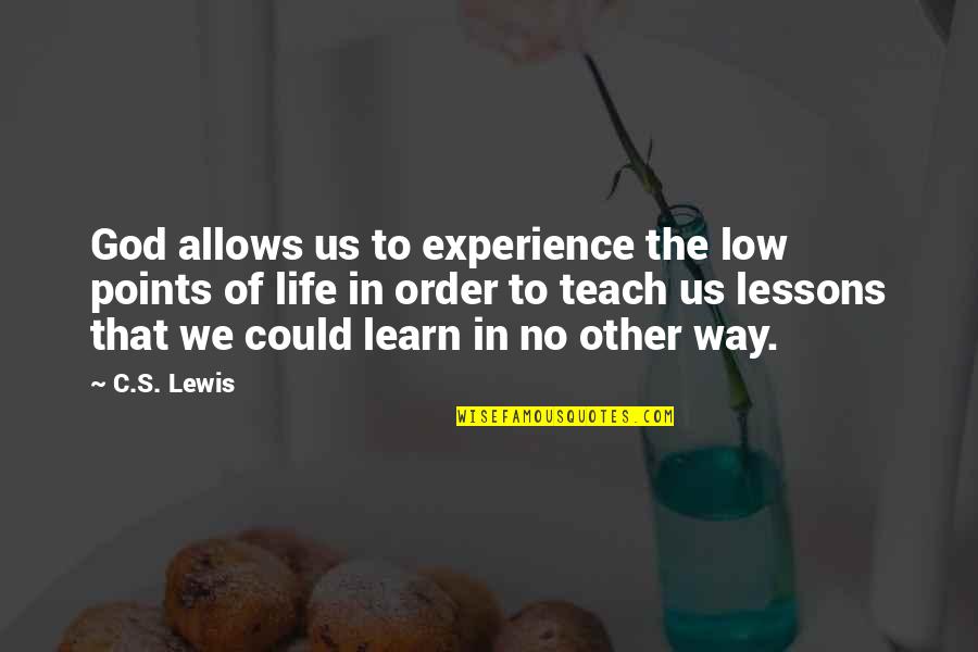 Learn Lessons Quotes By C.S. Lewis: God allows us to experience the low points