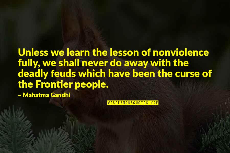 Learn Lessons Quotes By Mahatma Gandhi: Unless we learn the lesson of nonviolence fully,