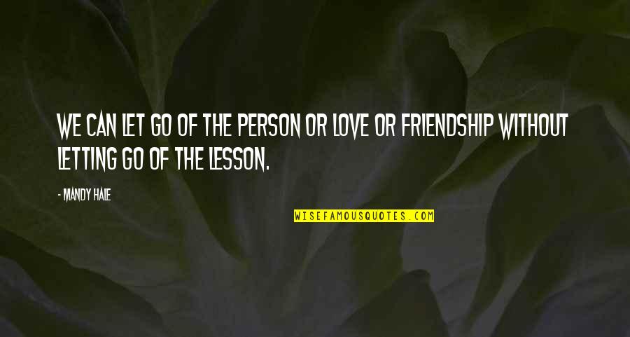 Learn Lessons Quotes By Mandy Hale: We can let go of the person or