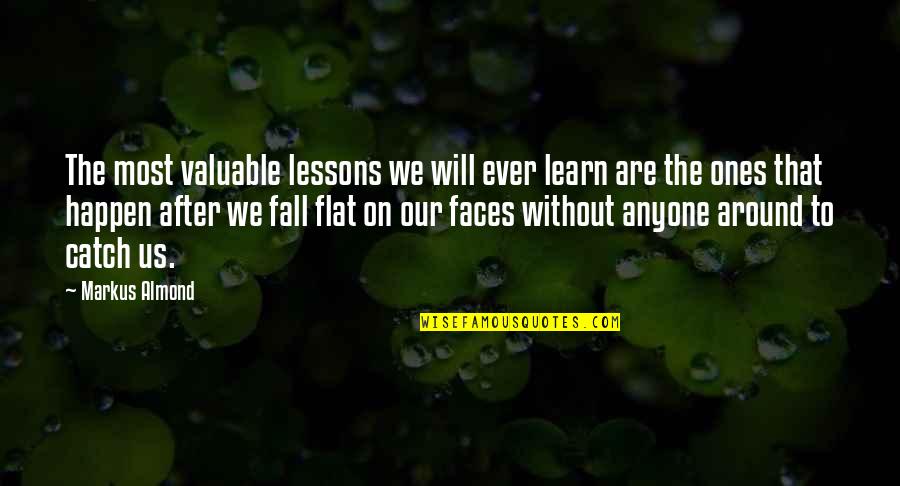 Learn Lessons Quotes By Markus Almond: The most valuable lessons we will ever learn