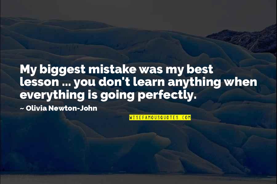 Learn Lessons Quotes By Olivia Newton-John: My biggest mistake was my best lesson ...