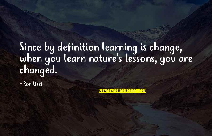 Learn Lessons Quotes By Ron Lizzi: Since by definition learning is change, when you