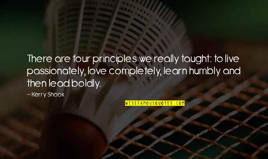 Learn Live Love Quotes By Kerry Shook: There are four principles we really taught: to