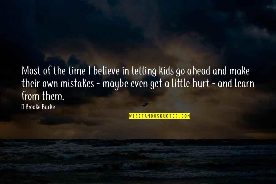 Learn More From Mistakes Quotes By Brooke Burke: Most of the time I believe in letting