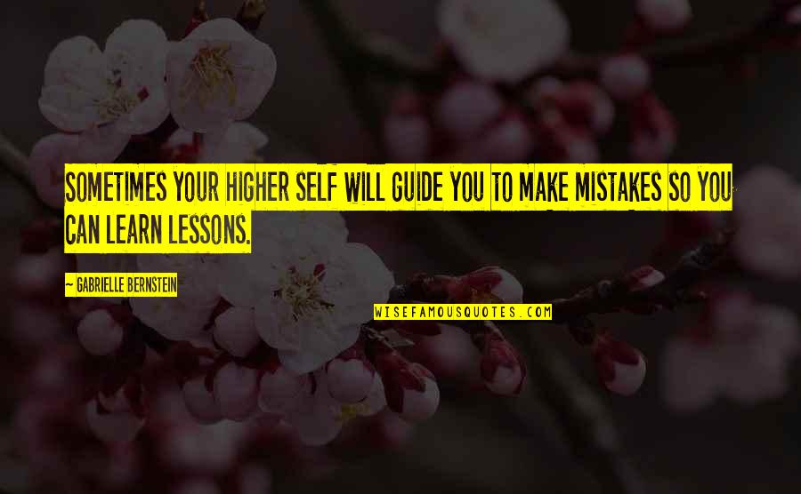 Learn More From Mistakes Quotes By Gabrielle Bernstein: Sometimes your higher self will guide you to