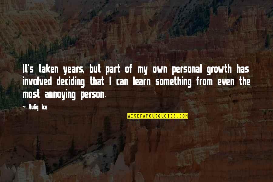 Learn My Mistakes Quotes By Auliq Ice: It's taken years, but part of my own