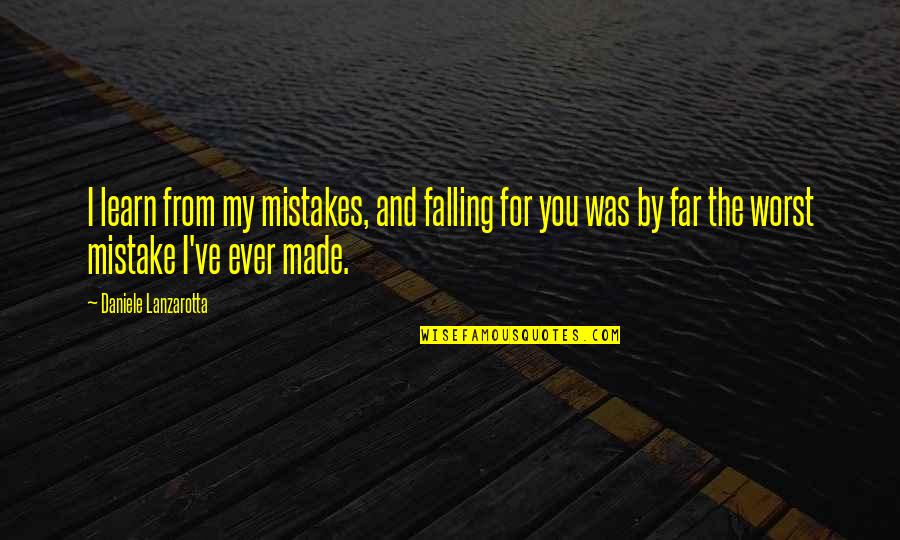 Learn My Mistakes Quotes By Daniele Lanzarotta: I learn from my mistakes, and falling for