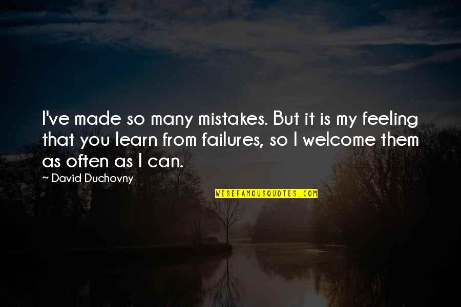 Learn My Mistakes Quotes By David Duchovny: I've made so many mistakes. But it is