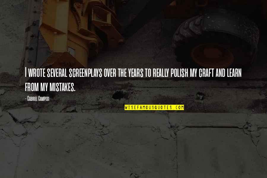 Learn My Mistakes Quotes By Gabriel Campisi: I wrote several screenplays over the years to