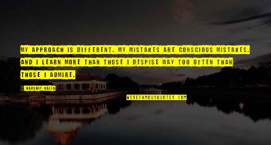 Learn My Mistakes Quotes By Harshit Walia: My approach is different. My mistakes are conscious