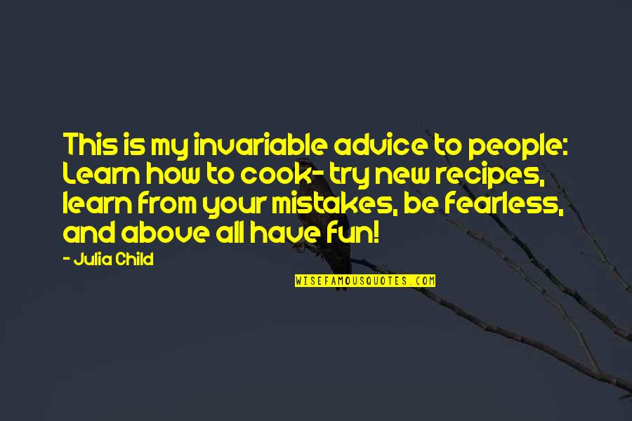 Learn My Mistakes Quotes By Julia Child: This is my invariable advice to people: Learn