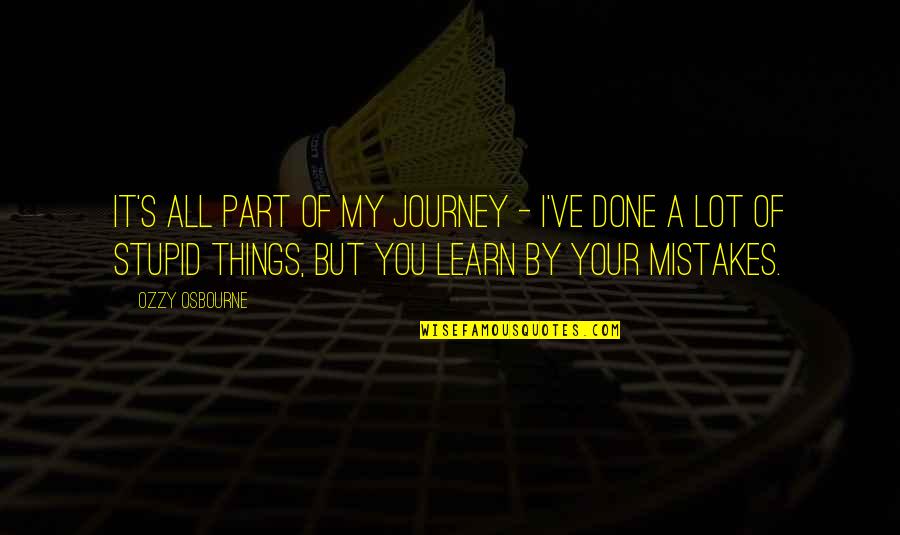 Learn My Mistakes Quotes By Ozzy Osbourne: It's all part of my journey - I've