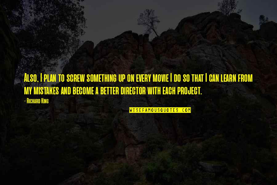 Learn My Mistakes Quotes By Richard King: Also, I plan to screw something up on