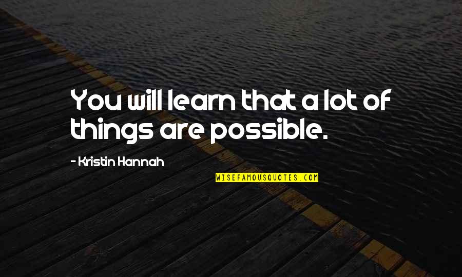 Learn New Things Everyday Quotes By Kristin Hannah: You will learn that a lot of things