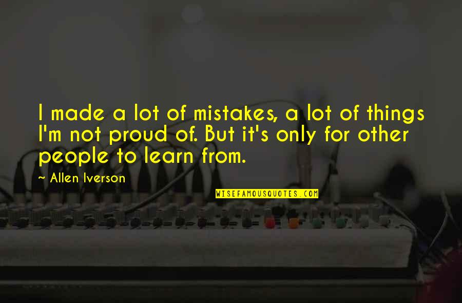 Learn Of Mistakes Quotes By Allen Iverson: I made a lot of mistakes, a lot