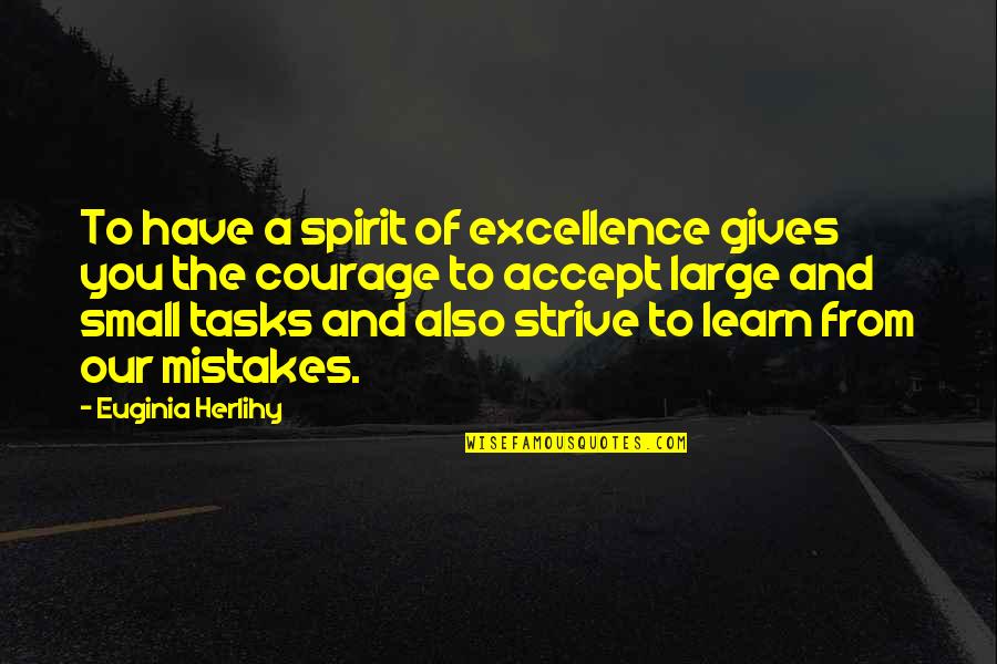 Learn Of Mistakes Quotes By Euginia Herlihy: To have a spirit of excellence gives you