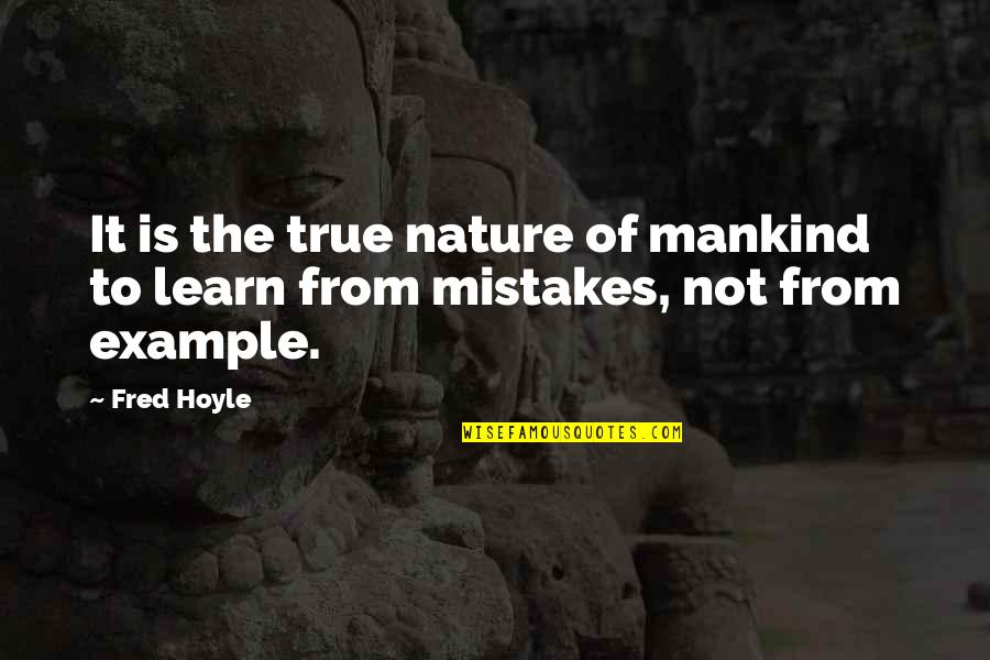 Learn Of Mistakes Quotes By Fred Hoyle: It is the true nature of mankind to