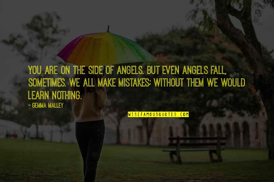 Learn Of Mistakes Quotes By Gemma Malley: You are on the side of angels. But